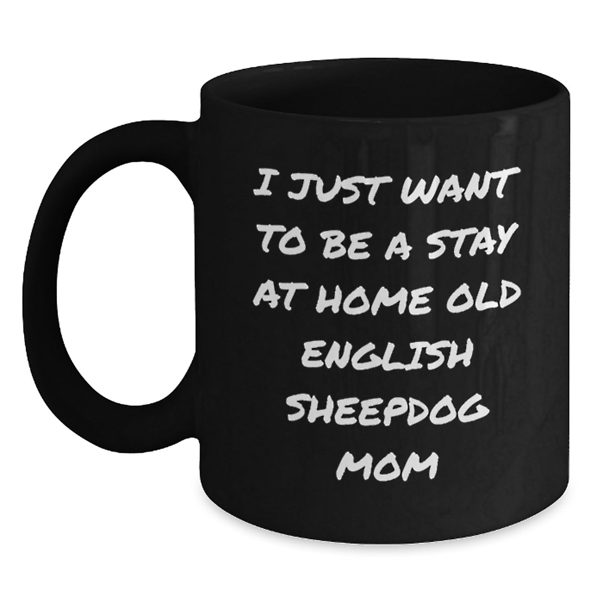 Old English SheepDog Mom Gifts, Funny Black Coffee Mug for Graduation, 'I Just Want To Be A Stay At Home Old English Sheepdog Mom' Quote, Gifts from Family to Old English SheepDog Lover - Main