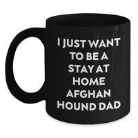 Load image into Gallery viewer, Funny Afghan Hound Dog Gifts from Family Members for Dad, 'I Just Want To Be A Stay At Home Afghan Hound Dad' Black Coffee Mug for Christmas Unique Gifts - Main