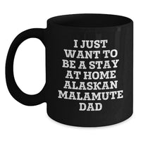 Load image into Gallery viewer, Funny Alaskan Malamute Dog Lover Christmas Unique Gifts from Men to Friends - Black Coffee Mug I Just Want To Be A Stay At Home Alaskan Malamute Dad - Unique Holiday Present - Main
