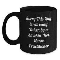 Load image into Gallery viewer, Funny Nurse Practitioner Gifts, Black Coffee Mug, Christmas Unique Gifts from Friends and Family to the Nurse Practitioner in Your Life, Sorry This Guy Is Already Taken - Main