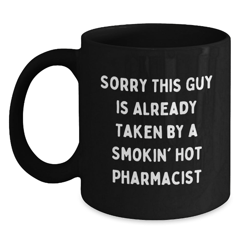 Pharmacist Gifts from Men to Graduating Friends - Sorry This Guy Is Already Taken By A Smokin' Hot Pharmacist Funny Quote Black Coffee Mug - Main