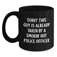 Load image into Gallery viewer, Funny Police Officer Gifts from Friends for Black Coffee Mug, &#39;Sorry This Guy Is Already Taken By A Smokin&#39; Hot Police Officer&#39; Graduation Unique Gifts - Main
