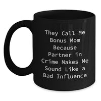 Load image into Gallery viewer, Funny Bonus Mom Gifts from Family for Birthday, Black Coffee Mug, &#39;They Call Me Bonus Mom Because Partner In Crime Makes Me Sound Like A Bad Influence&#39; - Main
