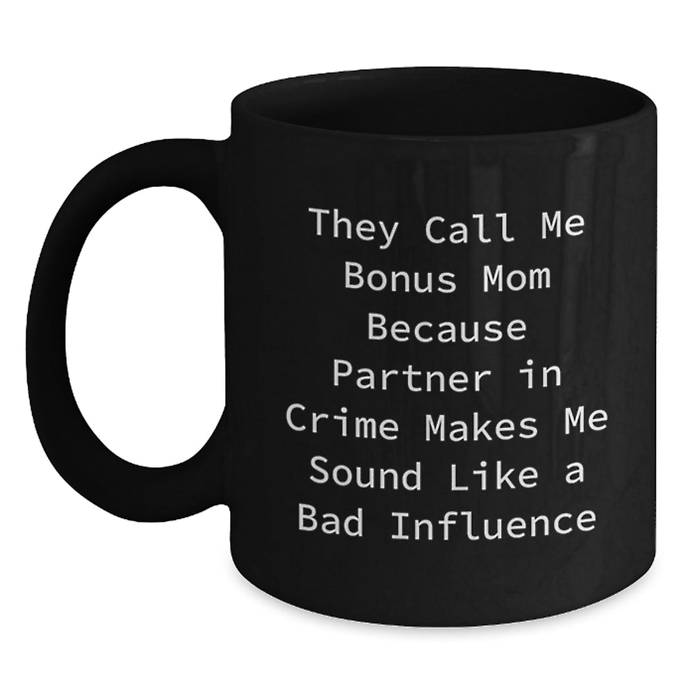 Funny Bonus Mom Gifts from Family for Birthday, Black Coffee Mug, 'They Call Me Bonus Mom Because Partner In Crime Makes Me Sound Like A Bad Influence' - Main