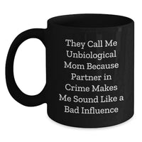 Load image into Gallery viewer, Funny Unbiological Mom Gifts from Family for Valentine's Unique Black Coffee Mugs, They Call Me Unbiological Mom Because Partner In Crime Makes Me Sound Like A Bad Influence - Main