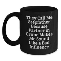 Load image into Gallery viewer, Stepfather Humor Gifts from Men to Stepfather, Funny Birthday Unique Present, Black Coffee Mug, &#39;They Call Me Stepfather Because Partner In Crime Makes Me Sound Like A Bad Influence&#39; - Main
