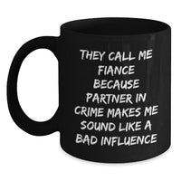 Load image into Gallery viewer, Funny Fiance Gifts, Fiance Black Coffee Mug with &#39;They Call Me Fiance Because Partner In Crime Makes Me Sound Like A Bad Influence&#39; Quote, Birthday Unique Gifts from Friends - Main
