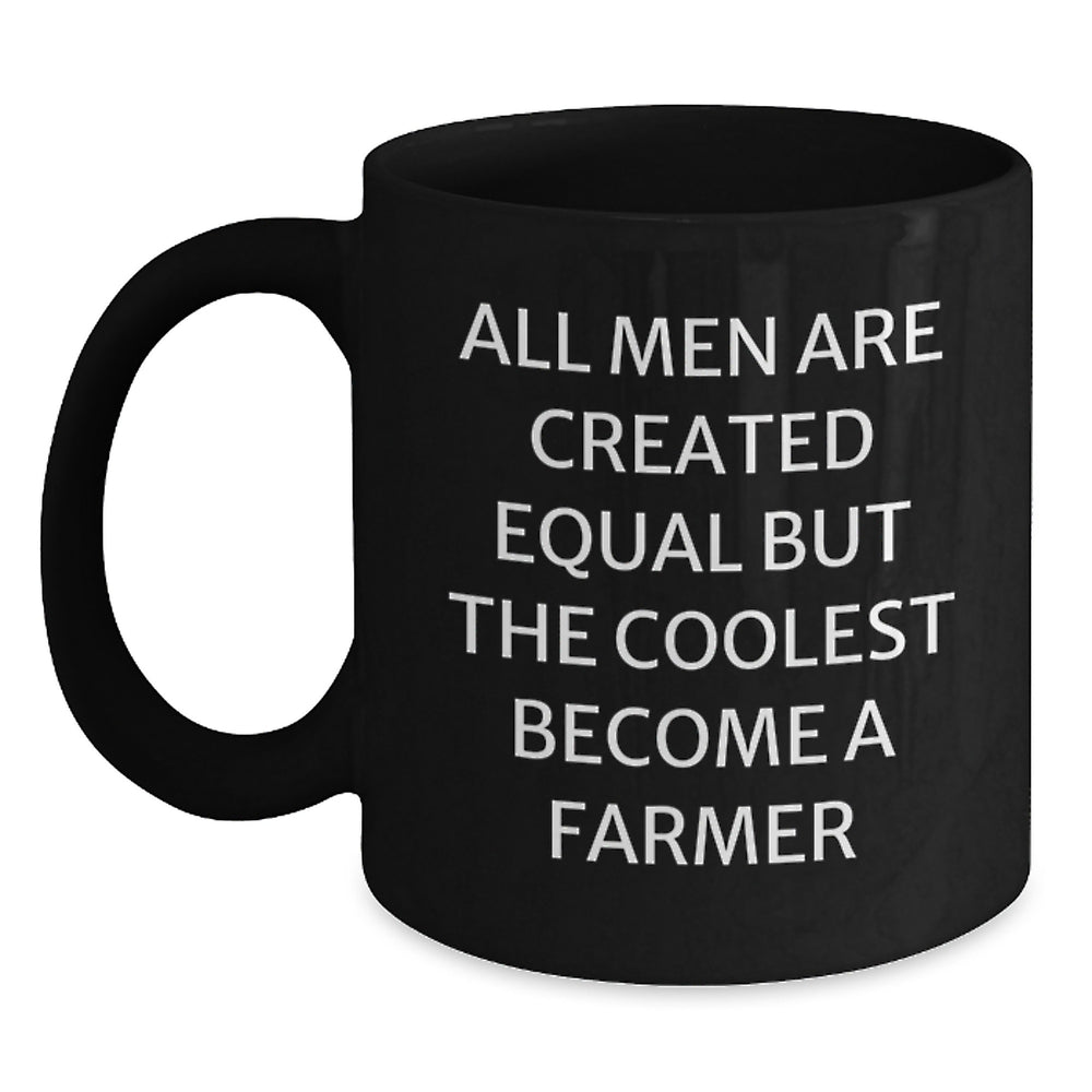 Funny Farmer Graduation Gifts, Black Coffee Mug, 'All Men Are Created Equal But The Coolest Become A Farmer' - Gifts from Friends for Farmer - Main