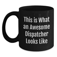Load image into Gallery viewer, Dispatcher Gifts, Funny Quote Mugs, Black Coffee Mug for Men, Gifts from Family, Unique Graduation Gifts for Dispatcher - Main
