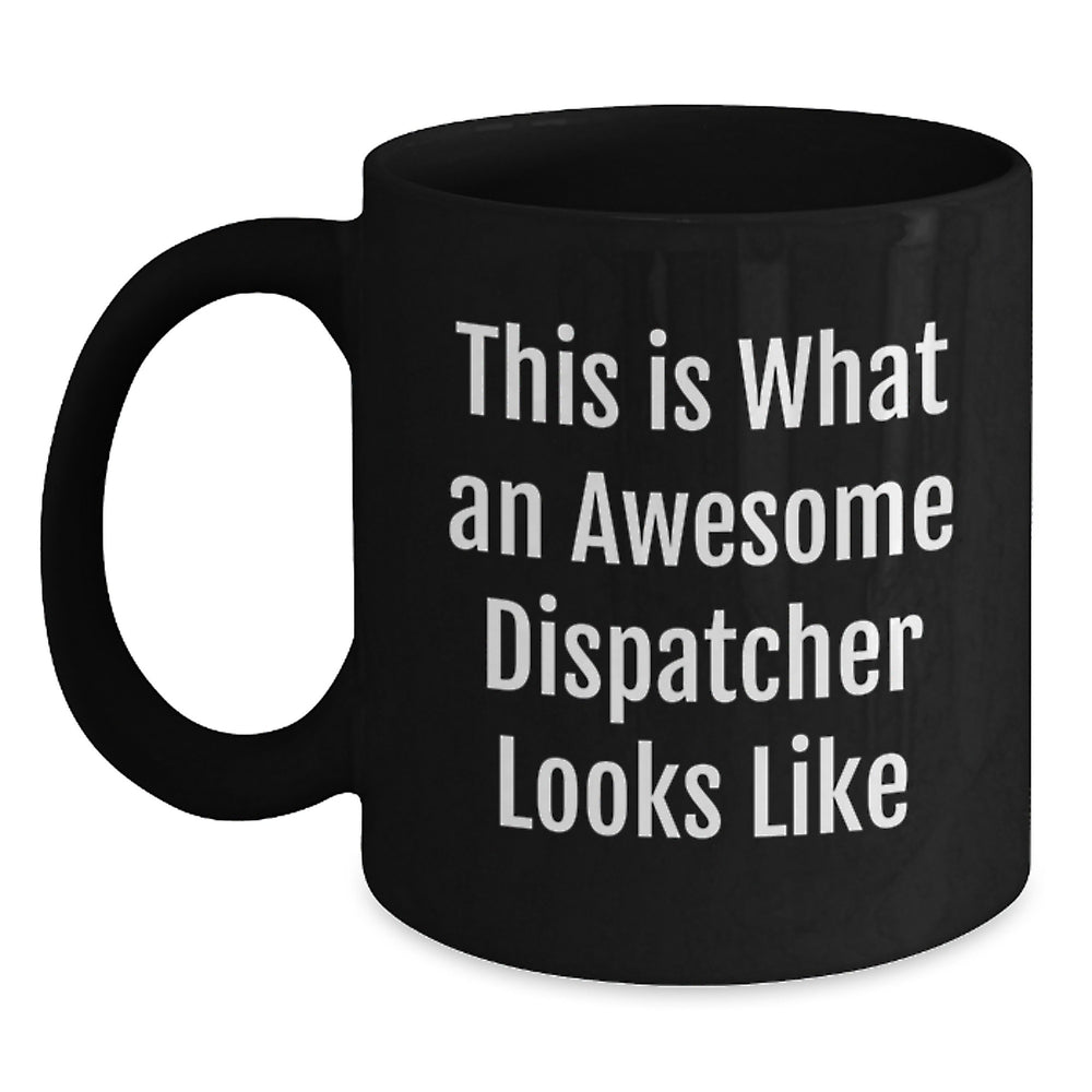 Dispatcher Gifts, Funny Quote Mugs, Black Coffee Mug for Men, Gifts from Family, Unique Graduation Gifts for Dispatcher - Main