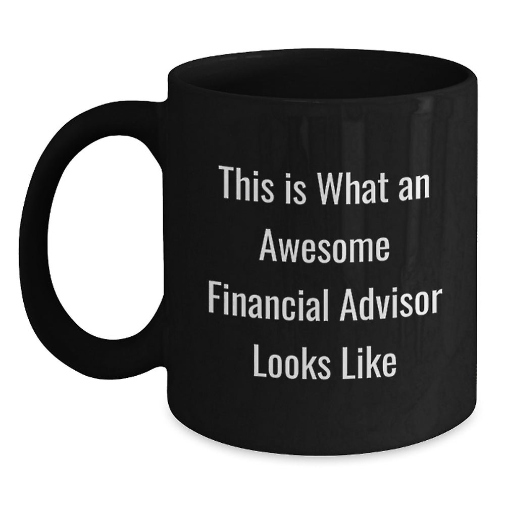 Funny Financial Advisor Gifts from Friends for Graduation, Black Coffee Mug with Quote 'This Is What An Awesome Financial Advisor Looks Like' - Main