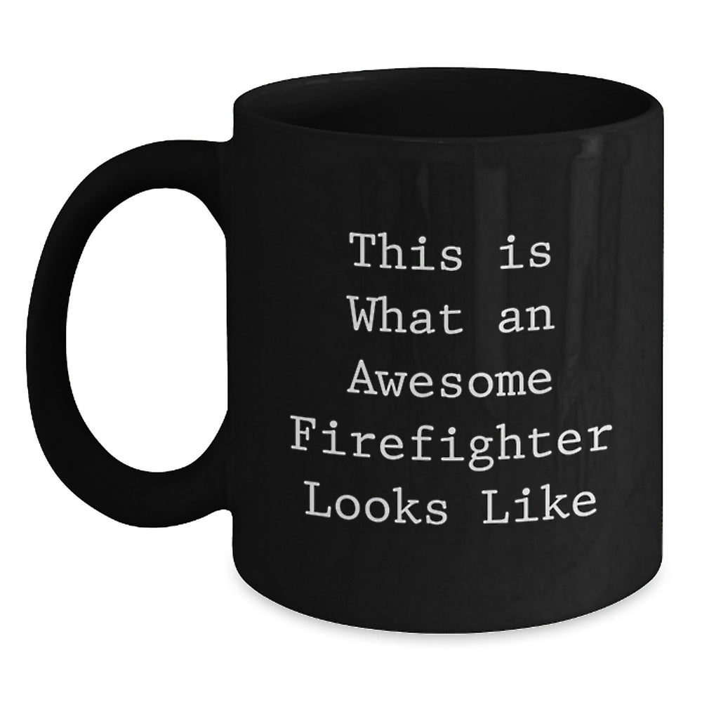 Funny Firefighter Gifts, This Is What An Awesome Firefighter Looks Like, Black Coffee Mug for Graduation, Gifts from Men to Firefighters - Main