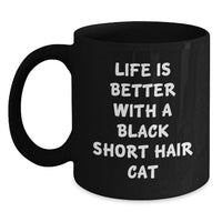 Load image into Gallery viewer, Funny Black Short Hair Cat Gifts from Men to Friends for Black Short Hair Cat Lover Birthday Unique Gifts - 'Life Is Better With A Black Short Hair Cat' Black Coffee Mug - Main