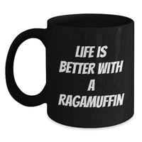 Load image into Gallery viewer, Ragamuffin Cat Lover's Funny Quote Birthday Unique Gift for Men, Women, and Friends - Black Coffee Mug - Life Is Better with a Ragamuffin - Ideal Gift from Family, Friends, or Coworkers - Main