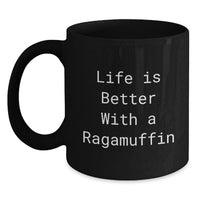 Load image into Gallery viewer, Ragamuffin Cat Lover Black Coffee Mug Funny Quote Life Is Better With A Ragamuffin Birthday Unique Gifts from Friends - Main