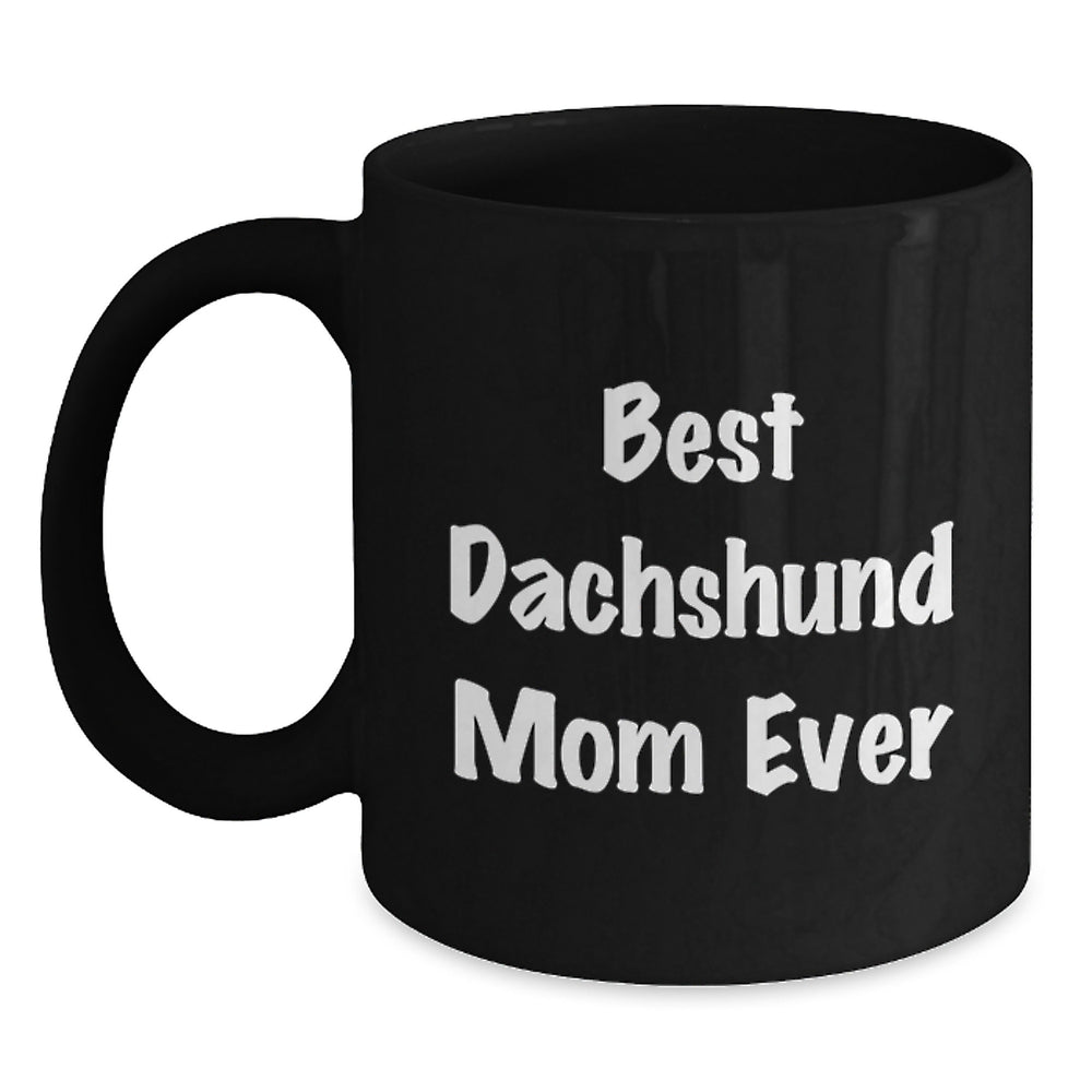 Funny Dachshund Mom Ever Gifts from Family to Graduating Dachshund Dog Lovers with Black Coffee Mug - Main