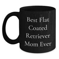Load image into Gallery viewer, Funny Flat Coated Retriever Mom Ever Gifts from Friends to Graduates, Black Coffee Mug for Flat Coated Retriever Dog Owners, Best Mom Ever Quote - Main
