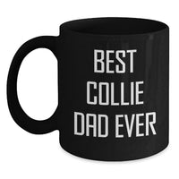Load image into Gallery viewer, Funny Collie Dog Gifts for Dad on Birthday - Best Collie Dad Ever Quote, Black Coffee Mug, Gifts from Men to Family - Main