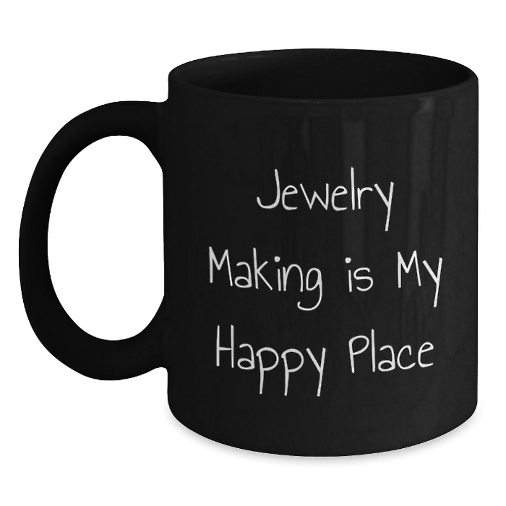 Jewelry Making Enthusiasts Gifts from Family to Friends, 'Jewelry Making Is My Happy Place' Inspirational Black Coffee Mug for Graduation, Unique Gifts for Men and Women - Main