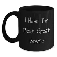 Load image into Gallery viewer, Funny Bestie Graduation Gifts from Friends - &#39;I Have The Best Great Bestie&#39; Black Coffee Mug, 11oz or 15oz, Microwave and Dishwasher Safe - Main
