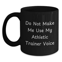 Load image into Gallery viewer, Funny Gifts from Friends for Athletic Trainers - Black Coffee Mug - Do Not Make Me Use My Athletic Trainer Voice - Christmas Unique Gifts - Main
