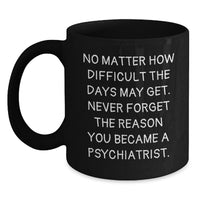 Load image into Gallery viewer, Gifts from Friends to a Psychiatrist on Valentine's - Inspirational Black Coffee Mug - No Matter How Difficult The Days May Get. - Main