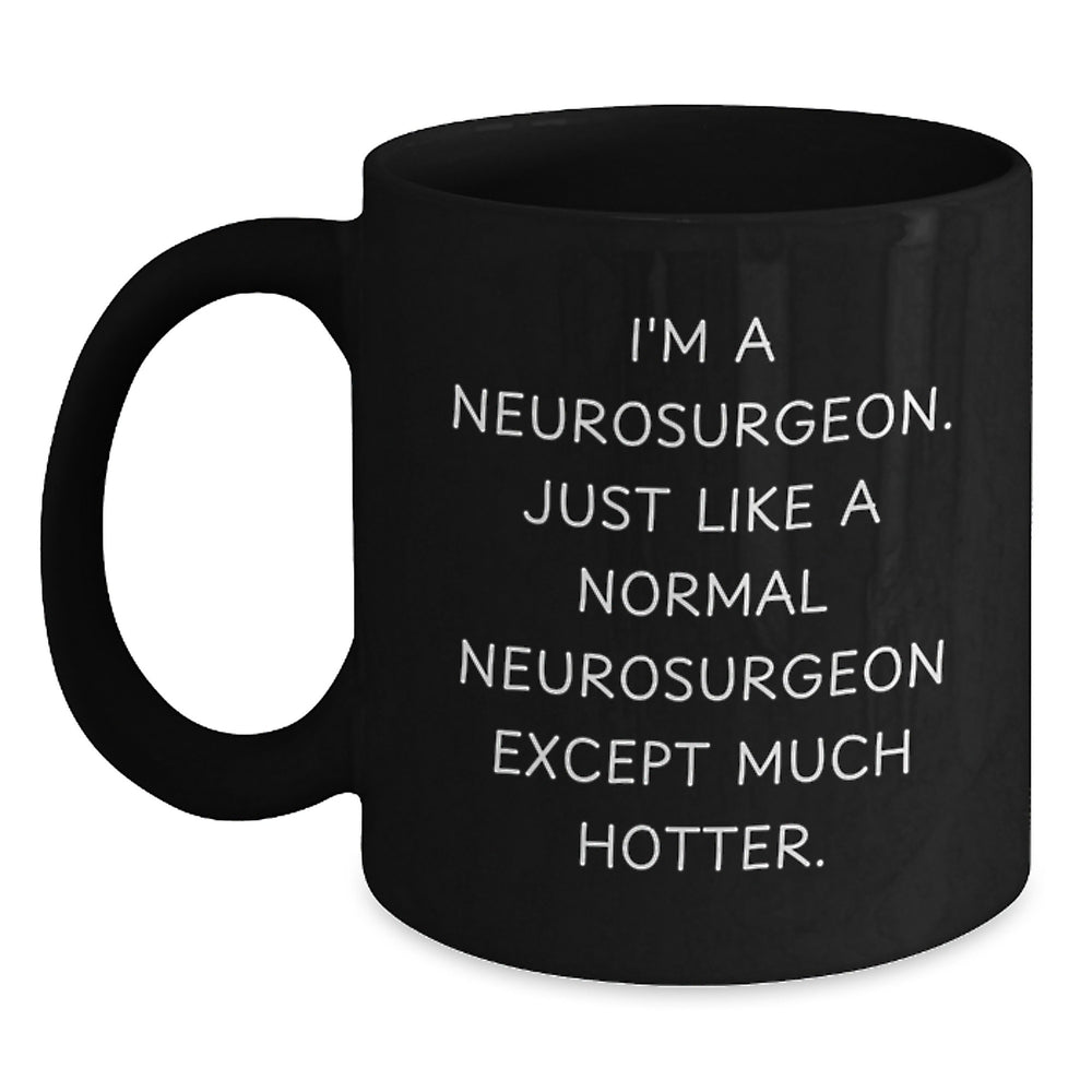 Funny Neurosurgeon Gifts from Men to Neurosurgeon Friends - Hotter Than Normal Neurosurgeon Black Coffee Mug for Graduation Unique Gifts - Main