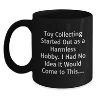 Load image into Gallery viewer, Funny Toy Collecting Gifts from Men to Graduation Unique Gifts for Toy Collecting Enthusiasts - Black Coffee Mug with Humorous Quote - Main