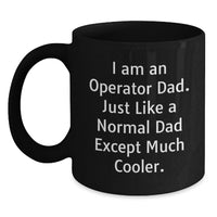 Load image into Gallery viewer, Funny Operator Dad Graduation Gifts from Men to Operator Friends - Black Coffee Mug - I Am An 'Operator' Dad Except Much Cooler - Main