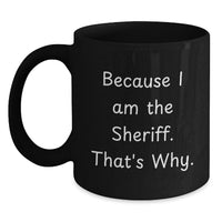 Load image into Gallery viewer, Funny Sheriff Gifts for Men, 'Because I Am The Sheriff That's Why' Black Coffee Mug, Unique Graduation Gifts from Family - Main