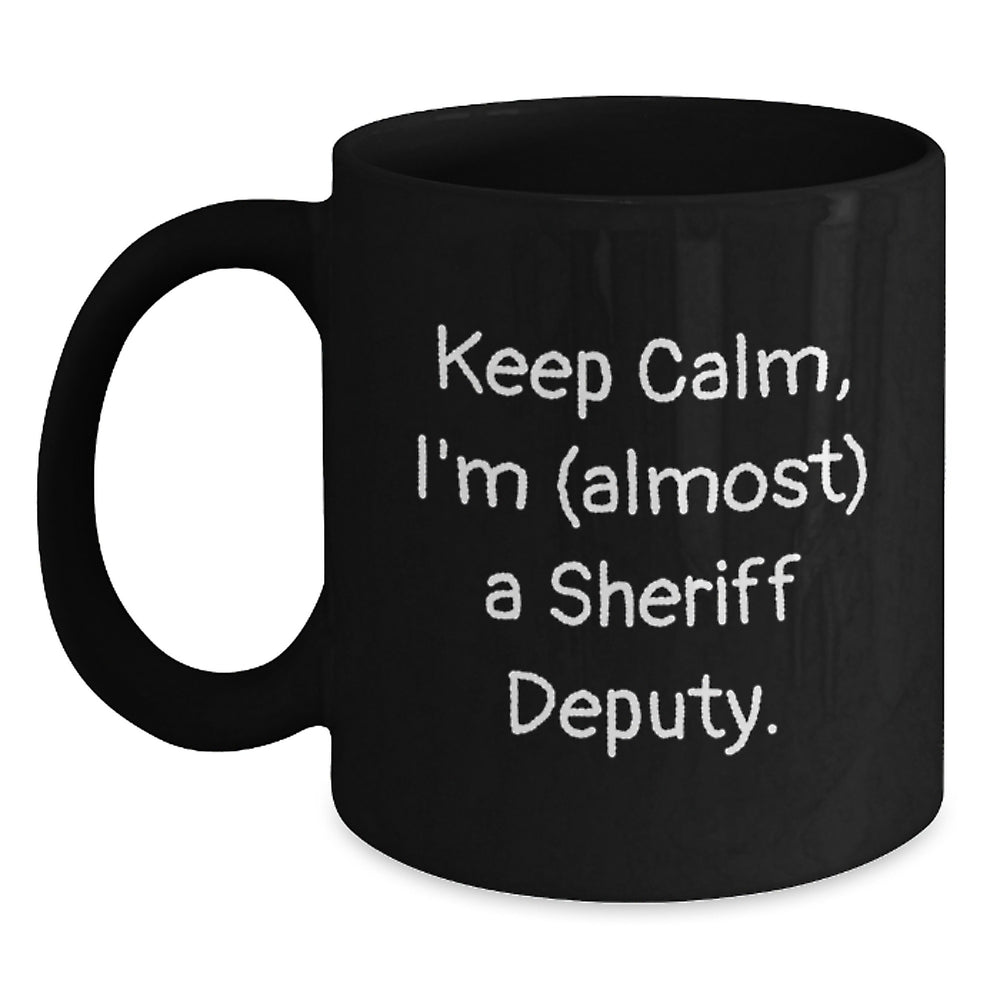 Funny Sheriff Deputy Gifts, Keep Calm, I'm (almost) A Sheriff Deputy., Black Coffee Mug for Birthday - Main