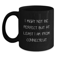 Load image into Gallery viewer, Funny Quotes from Connecticut Gifts for Men Women Friends Family - Black Coffee Mug - I Might Not Be Perfect But At Least I Am From Connecticut - Main