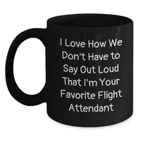 Load image into Gallery viewer, Flight Attendant Gifts from Friends, Unique Graduation Gifts, &#39;I Love How We Don&#39;t Have To Say Out Loud That I&#39;m Your Favorite Flight Attendant&#39; Funny Black Coffee Mug - Main
