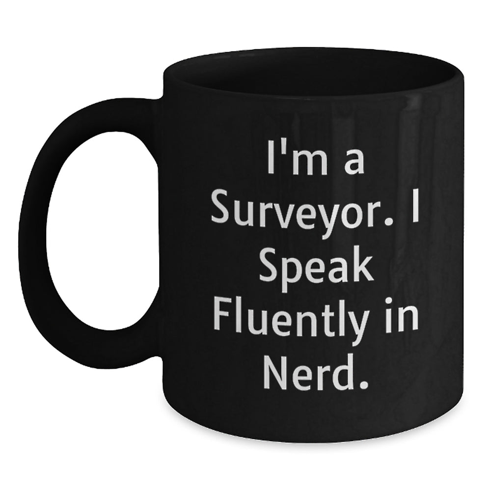 Funny Surveyor Gifts for Surveyor, Black Coffee Mug for Birthday, 'I'm A Surveyor. I Speak Fluently In genius.' Quote, Gifts from Friends for Surveyor, Gifts for Surveyor - Main