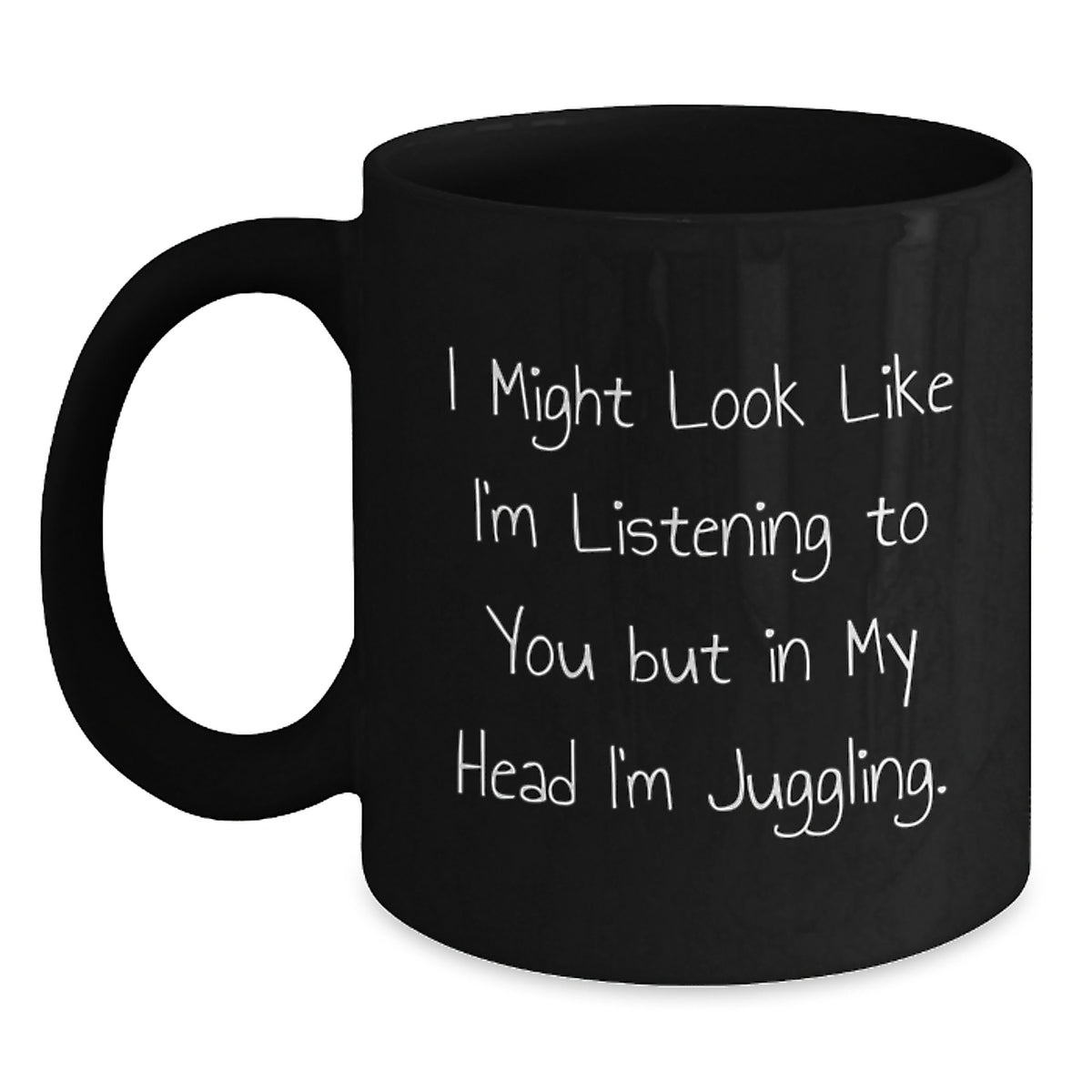 Juggling Jokes Funny Gifts for Juggling Lovers from Friends and Family, Unique Black Coffee Mugs for Graduation, 'I Might Look Like I'm Listening To You But In My Head I'm Juggling.' - Main