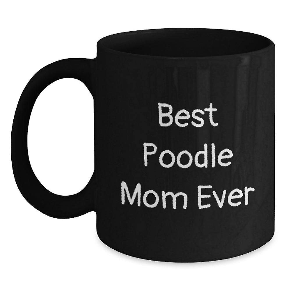Poodle Dog Mom Ever Funny Graduation Gift from Friends to Poodle Dog Lovers on Best Poodle Mom Ever Black Coffee Mugs - Main