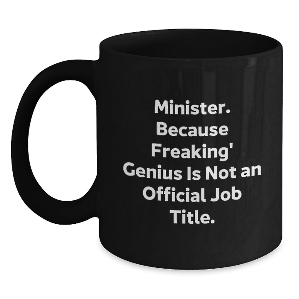 Funny Minister Gifts from Friends and Family - Minister Black Coffee Mug for Office - 'Minister. Because Freaking' genius Is Not An Official Job Title.' Christmas Unique Gift - Main
