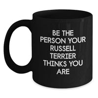 Load image into Gallery viewer, Funny Russell Terrier Dog Birthday Unique Gifts from Friends, Black Coffee Mugs for Women, Inspirational Be The Person Your Russell Terrier Thinks You Are Quote, Unique Birthday Unique Gifts - Main