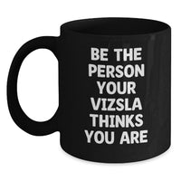 Load image into Gallery viewer, Unique Vizsla Dog Gifts from Men to Friends - Be The Person Your Vizsla Thinks You Are Funny Black Coffee Mug - Main