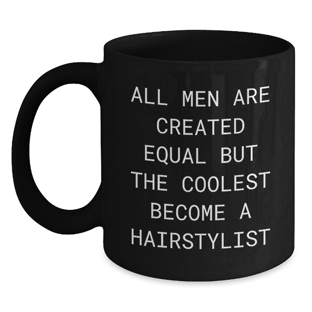 Hairstylist Humor Gifts from Men to Hairstylist for Birthday - Funny Black Coffee Mug, All Men Are Created Equal But The Coolest Become A Hairstylist Quote - Main