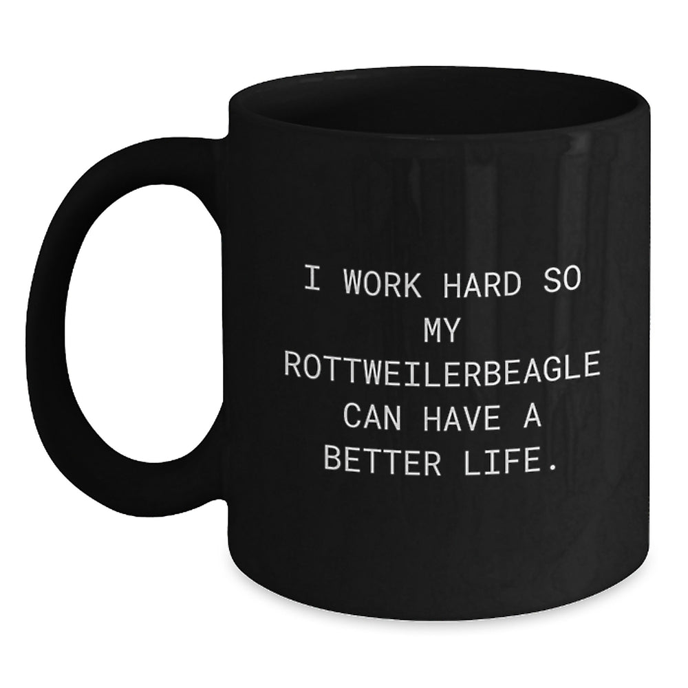 Funny Rottweiler Dog Gifts from Men to Friends for Birthday, I Work Hard So My Rottweilerbeagle Can Have A Better Life. Black Coffee Mug - Main