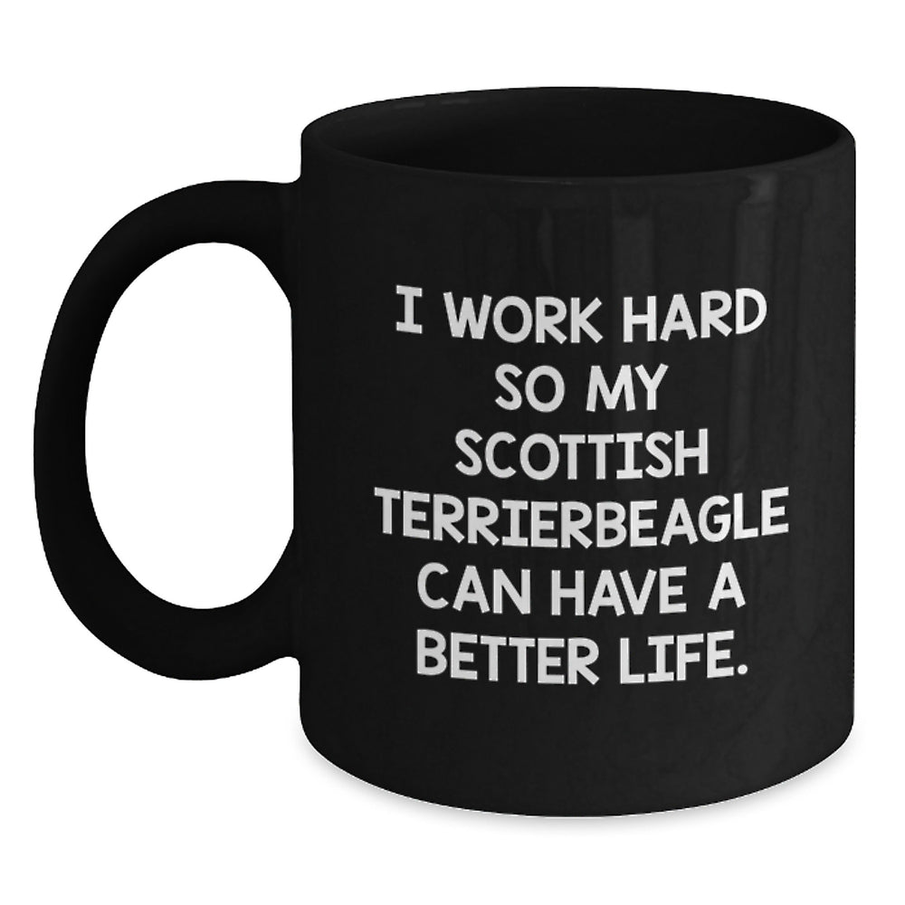 Funny Scottish Terrier Dog Gifts from Men for Friends Birthday Unique Mugs with 'I Work Hard So My Scottish Terrier Can Have A Better Life.' Quote - Main