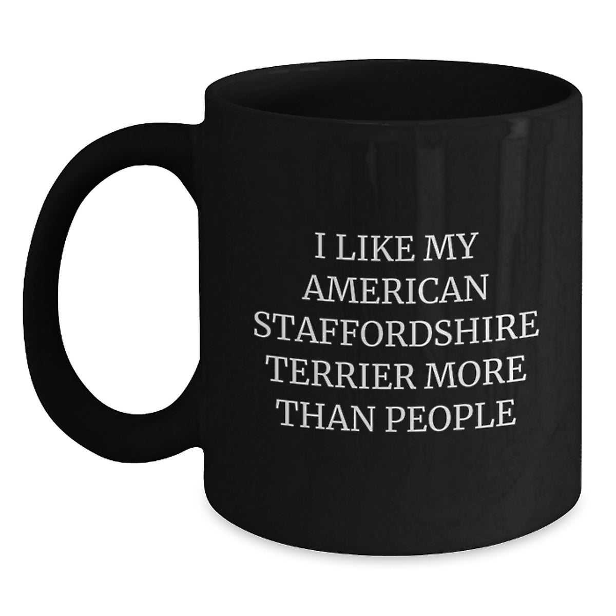 Funny American Staffordshire Terrier Dog Lover Gifts from Friends for Birthday - I Like My American Staffordshire Terrier More Than People Quote on Black Coffee Mug - Main