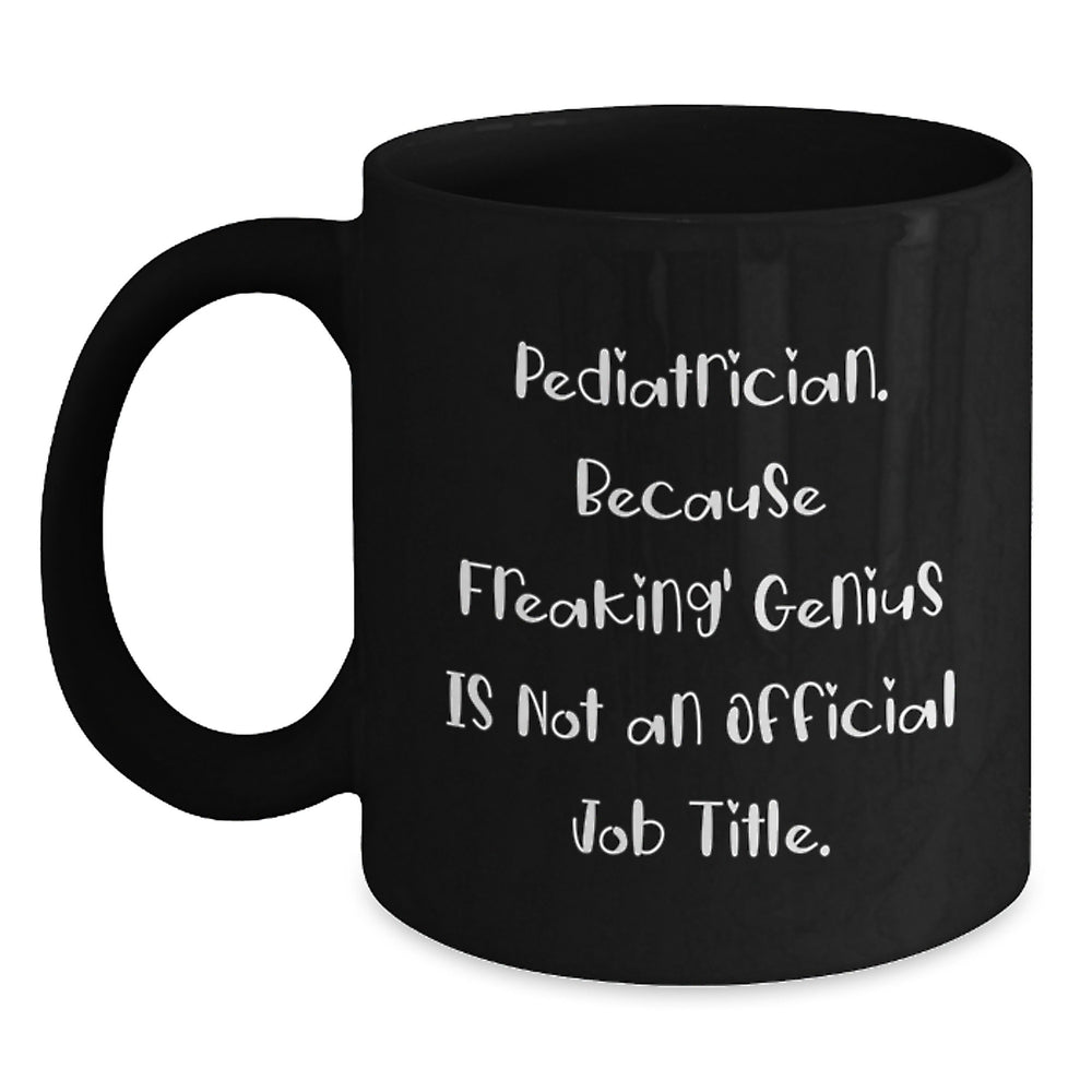 Pediatrician Gifts, Funny Quote, Black Coffee Mugs for Birthday, Gifts from Friends, Gifts for Pediatrician - 11oz or 15oz Microwave Safe - Main