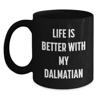 Load image into Gallery viewer, Dalmatian Dog Lover Gifts from Friends, Unique Birthday Unique Gifts for Dalmatian Dog Enthusiasts, Funny Black Coffee Mug, Life Is Better With My Dalmatian - Main