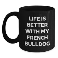 Load image into Gallery viewer, French Bulldog Lover Gifts from Men, Women, Friends and Family - Funny Quote Black Coffee Mug for French Bulldog Enthusiasts Birthday Unique Gifts - Main