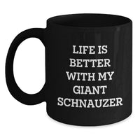 Load image into Gallery viewer, Funny Giant Schnauzer Dog Birthday Unique Gifts from Family and Friends - Black Coffee Mug Life Is Better With My Giant Schnauzer - Main