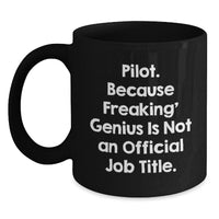 Load image into Gallery viewer, Pilot Gifts from Friends, Unique Graduation Mugs for Pilot Men, &#39;Pilot. Because Freaking&#39; genius Is Not An Official Job Title.&#39; Quote, Black Coffee Mug - Main
