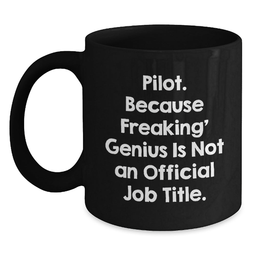 Pilot Gifts from Friends, Unique Graduation Mugs for Pilot Men, 'Pilot. Because Freaking' genius Is Not An Official Job Title.' Quote, Black Coffee Mug - Main