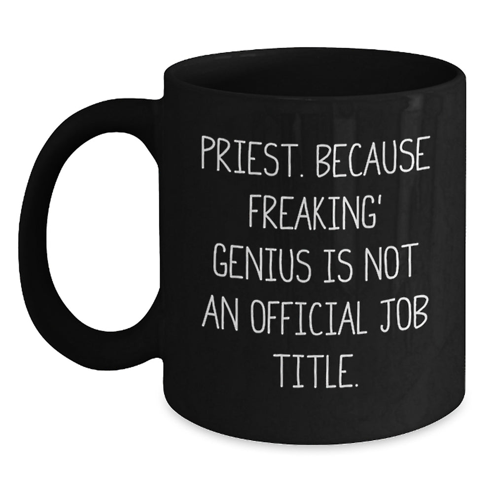 Priest Humor Black Coffee Mug Gifts from Friends to Priest on Birthday, 'Priest. Because Freaking' genius Is Not An Official Job Title.' - Main
